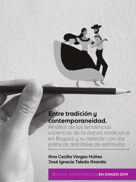Entre tradición y contemporaneidad – Análisis de las tendencias escénicas de la danza tradicional en Bogotá y su relación con las políticas distritales de estímulos