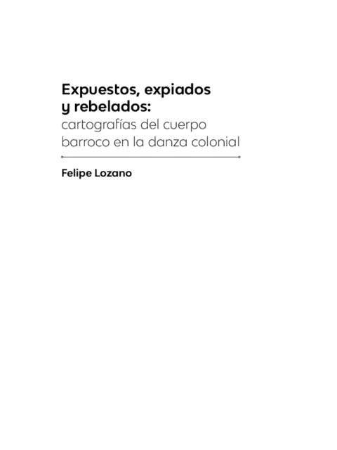 Expuestos, expiados y rebelados: cartografías del cuerpo barroco en la danza colonial