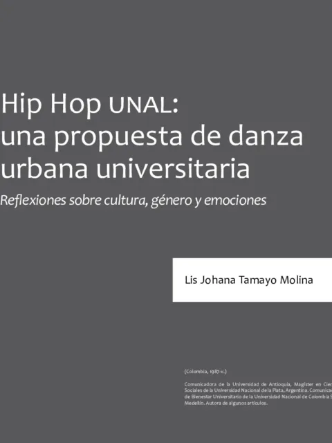 Hip Hop UNAL : una propuesta de danza urbana universitaria : reflexiones sobre cultura, género y emociones