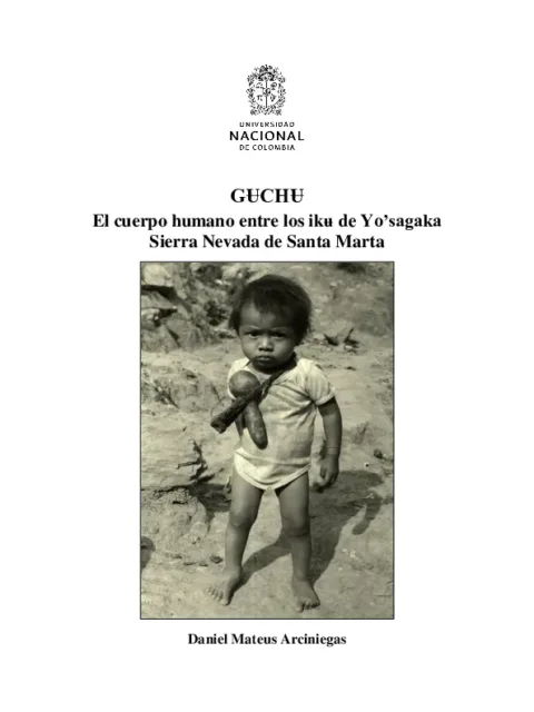 Gʉchʉ : El cuerpo humano entre los ikʉ de Yo’sagaka, Sierra Nevada de Santa Marta